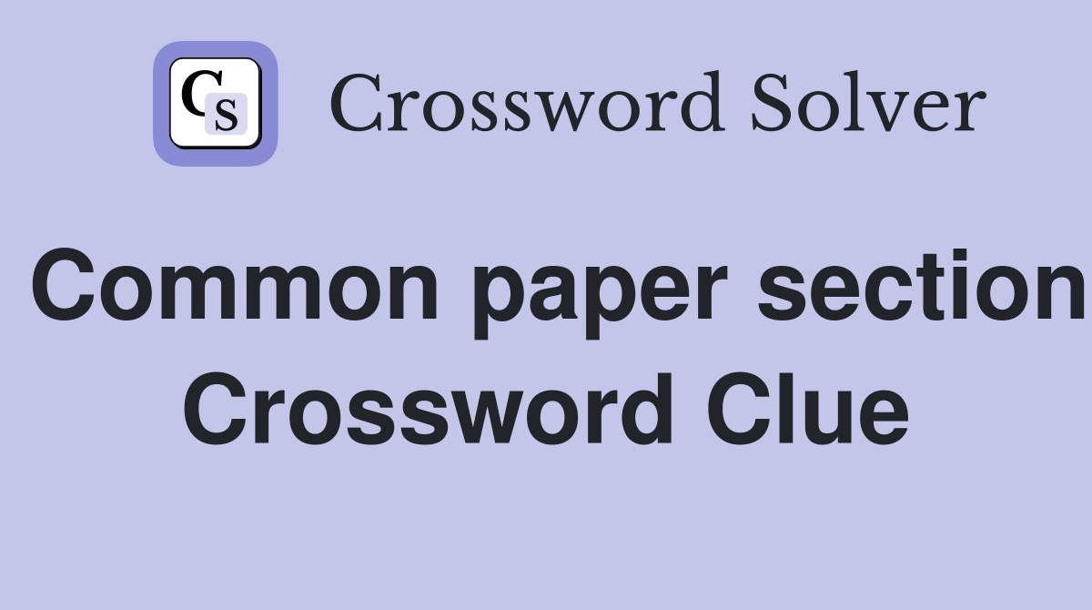 Common paper section Crossword Clue