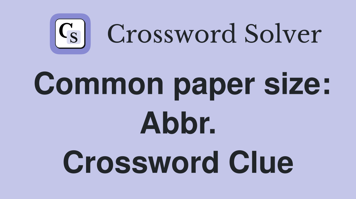 Common paper size: Abbr. Crossword Clue