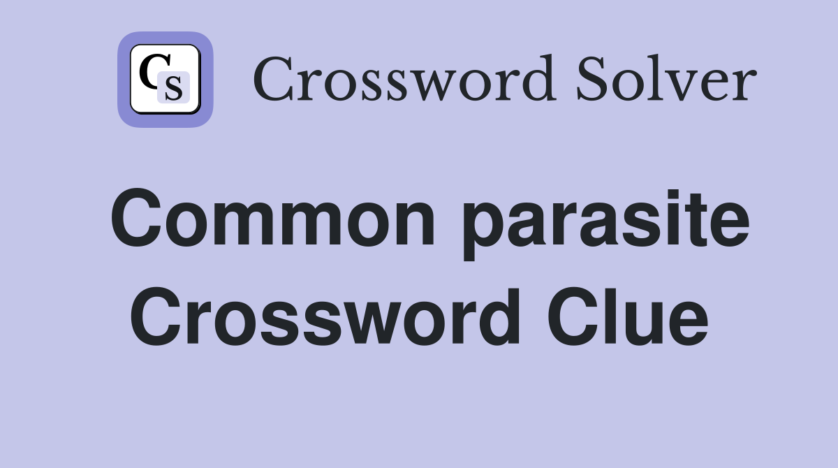 Common parasite Crossword Clue