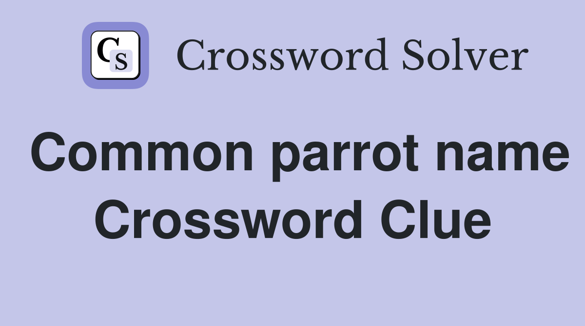 Common parrot name Crossword Clue