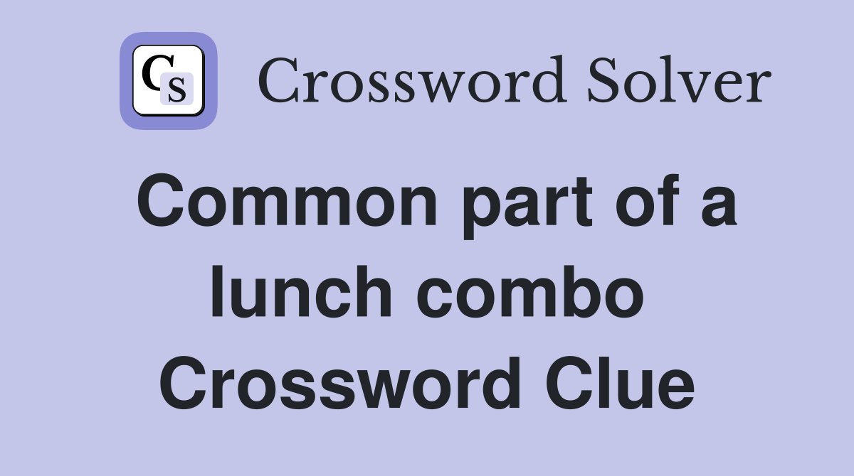 Common part of a lunch combo Crossword Clue