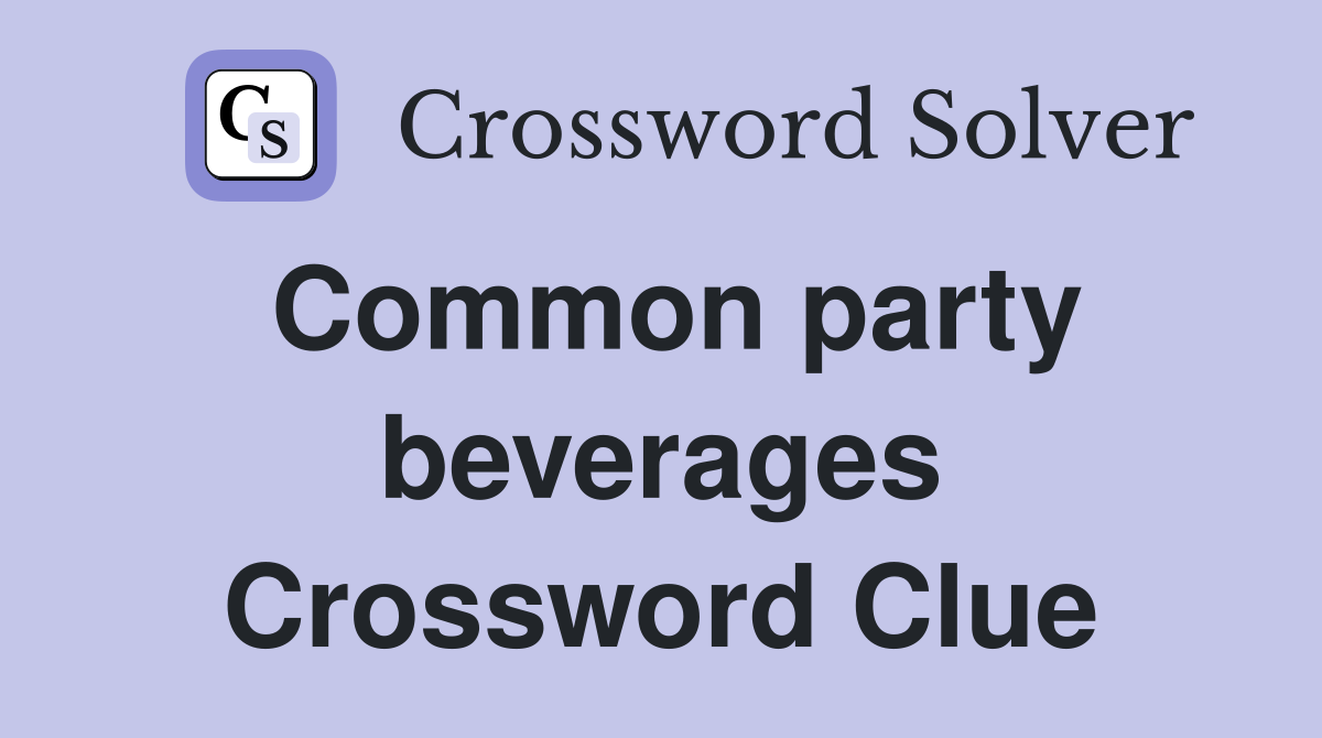 Common party beverages Crossword Clue