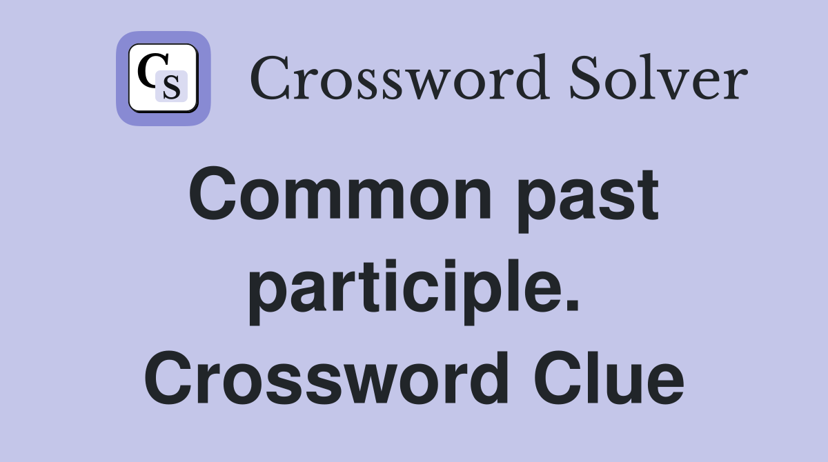 Common past participle. Crossword Clue