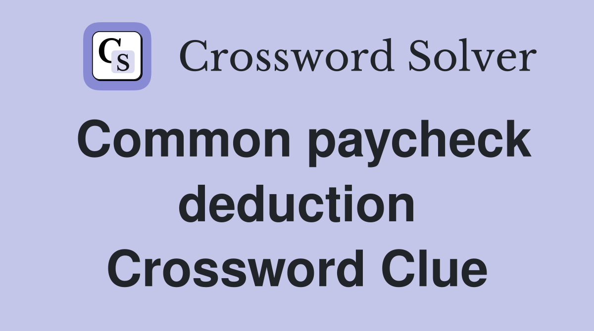 Common paycheck deduction Crossword Clue