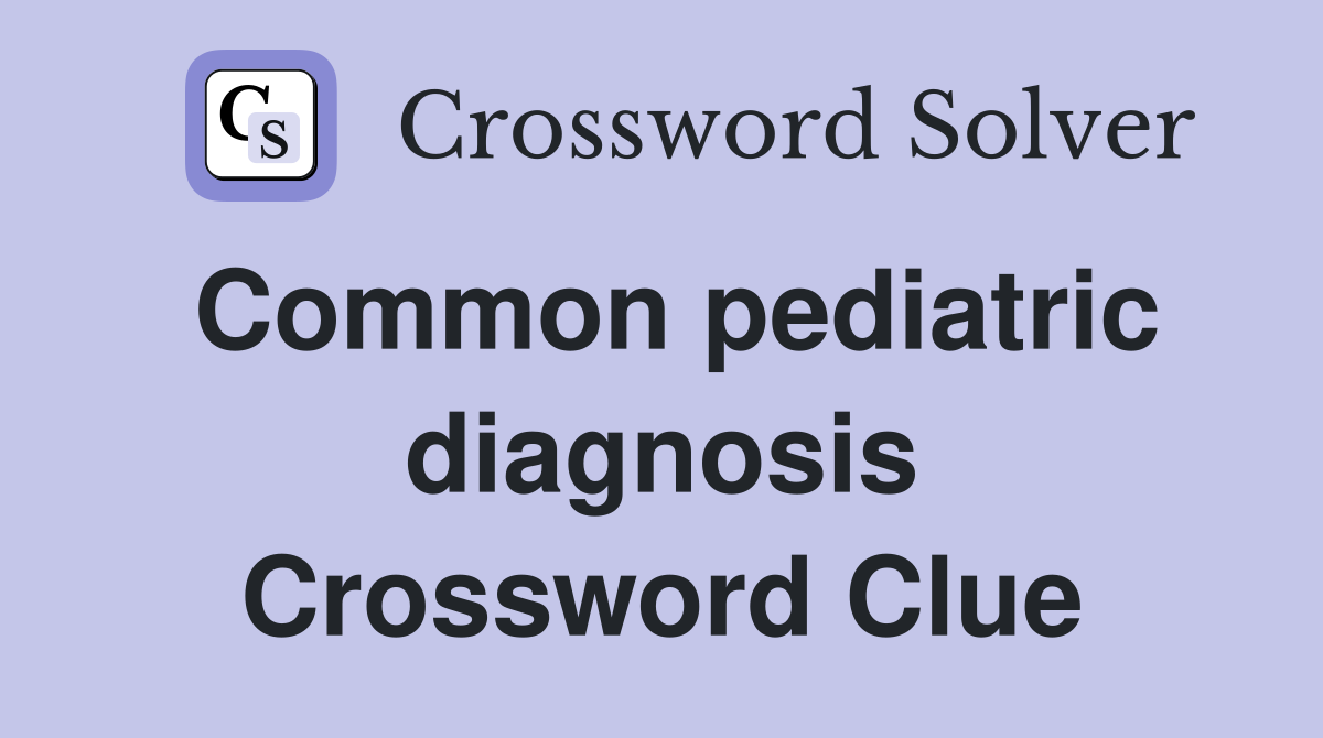 Common pediatric diagnosis Crossword Clue
