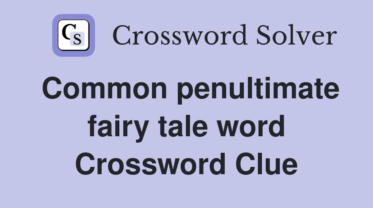 Common penultimate fairy tale word Crossword Clue