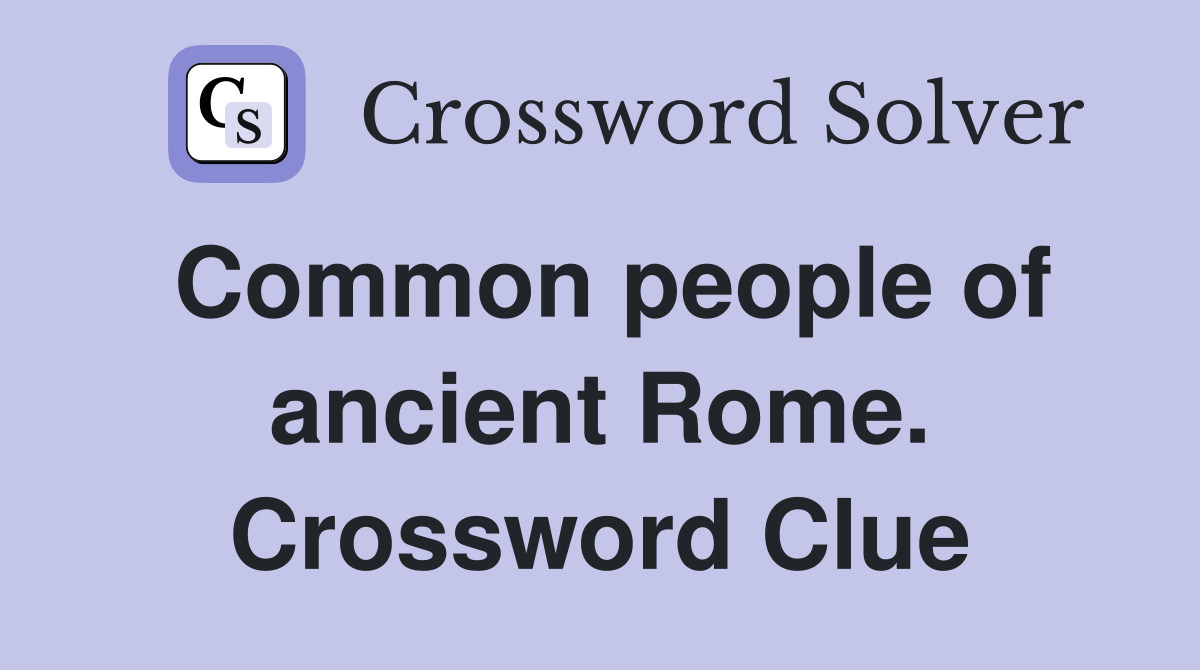 Common people of ancient Rome. Crossword Clue