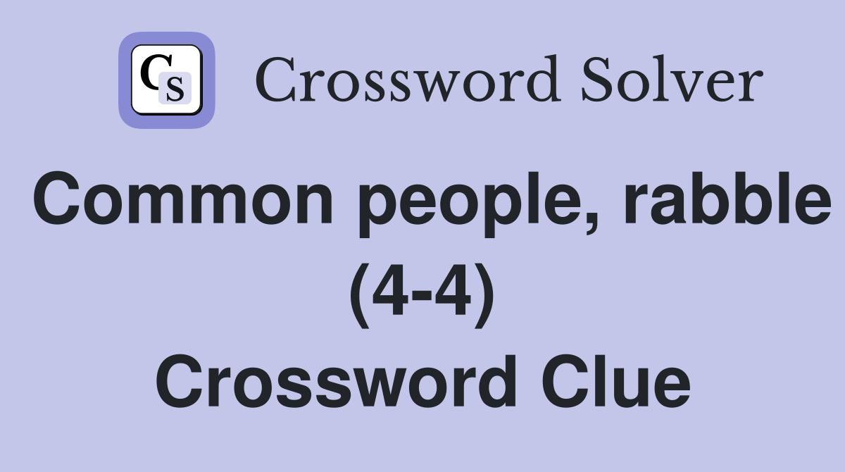 Common people, rabble (4-4) Crossword Clue