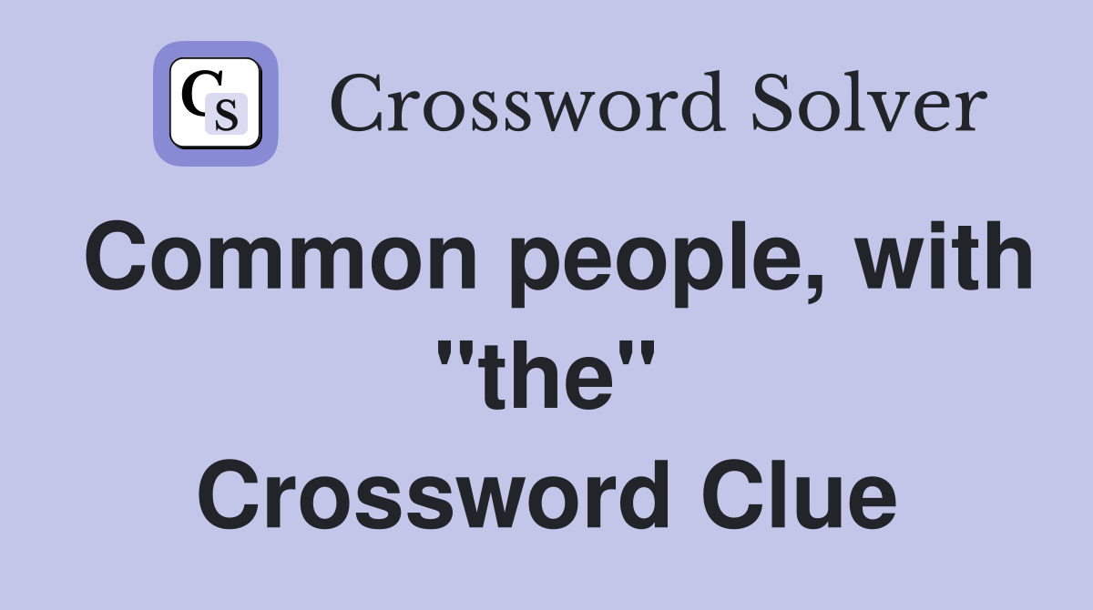 Common people, with "the" Crossword Clue