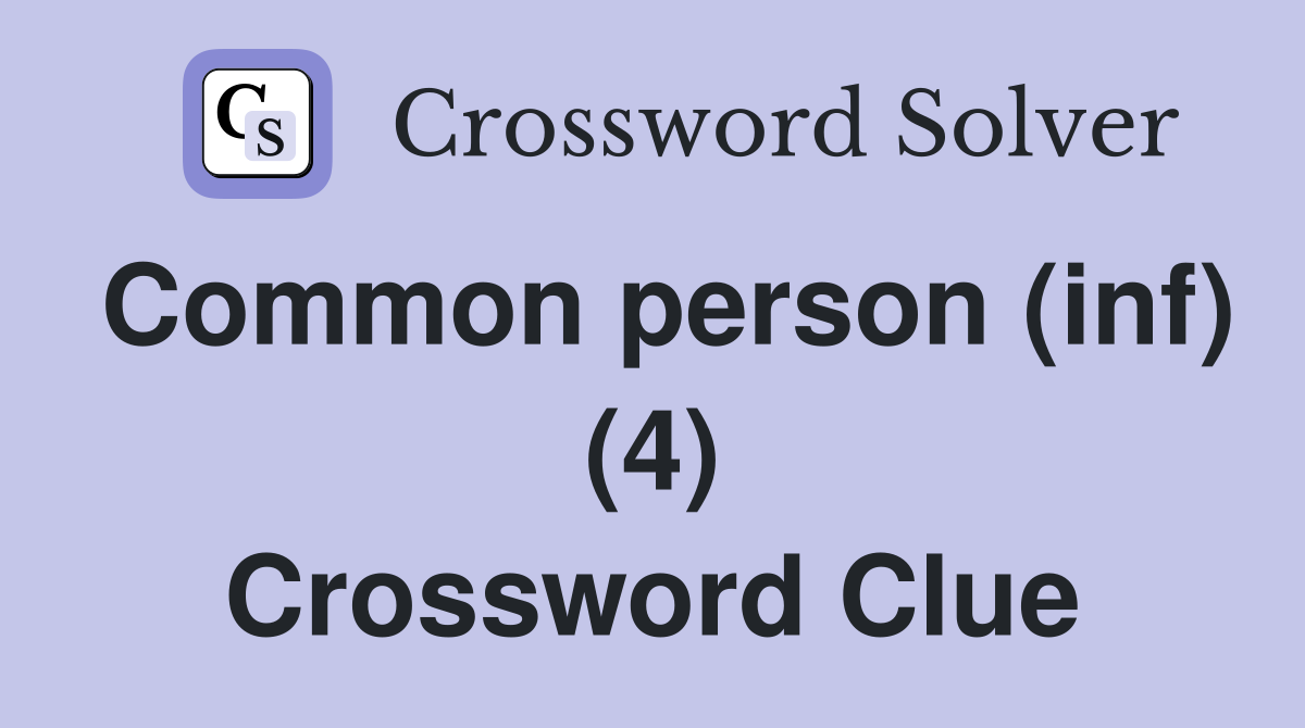 Common person (inf) (4) Crossword Clue