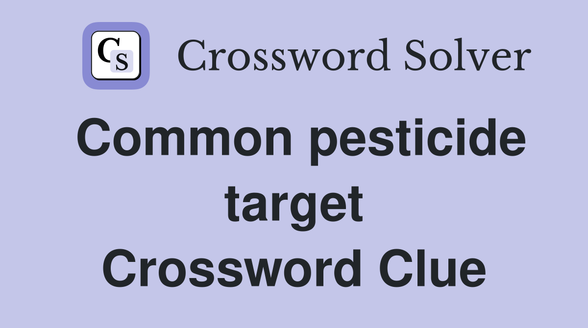 Common pesticide target Crossword Clue