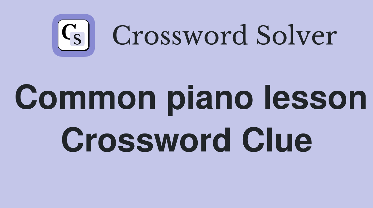 Common piano lesson Crossword Clue