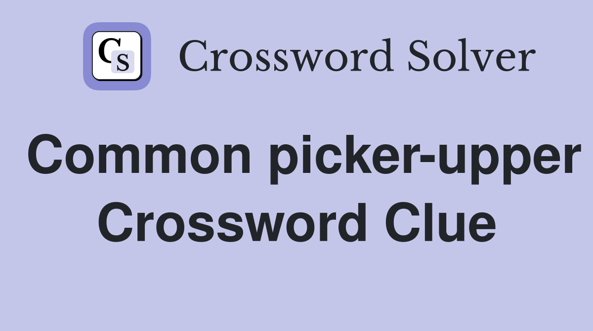 Common picker-upper Crossword Clue
