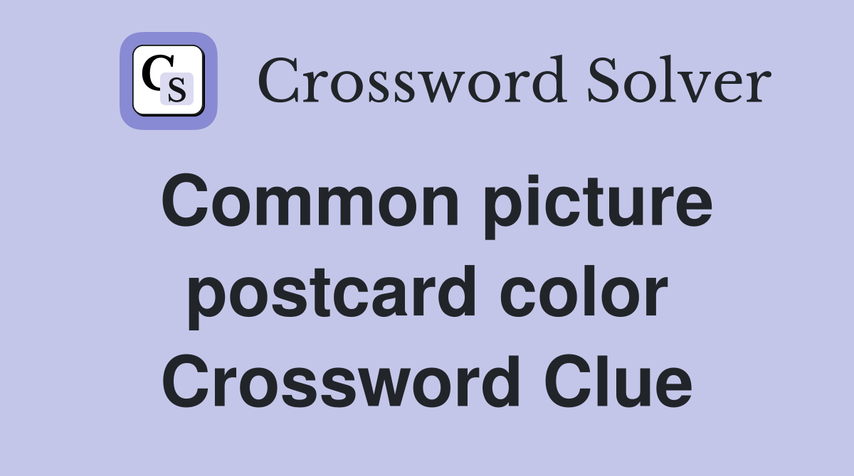 Common picture postcard color Crossword Clue