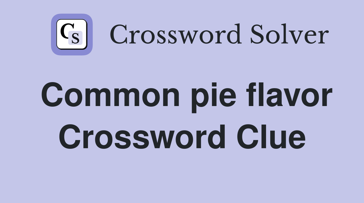 Common pie flavor Crossword Clue