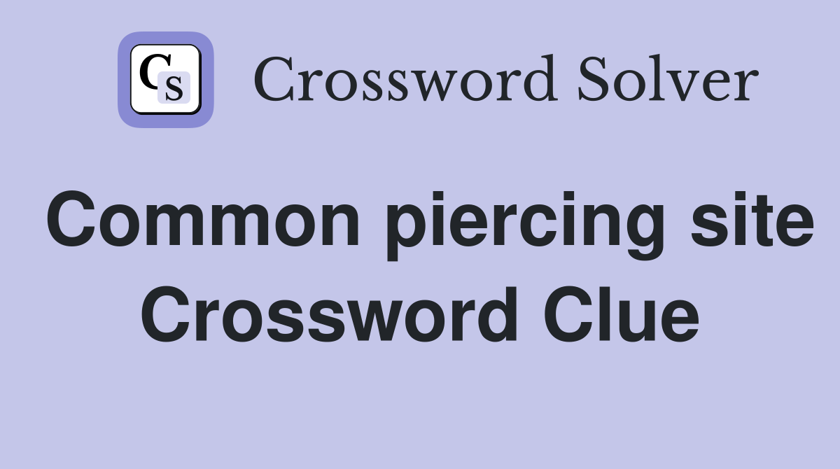 Common piercing site Crossword Clue