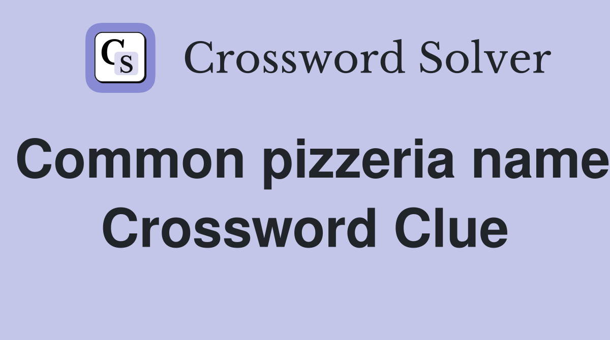 Common pizzeria name Crossword Clue