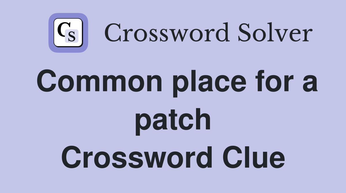 Common place for a patch Crossword Clue