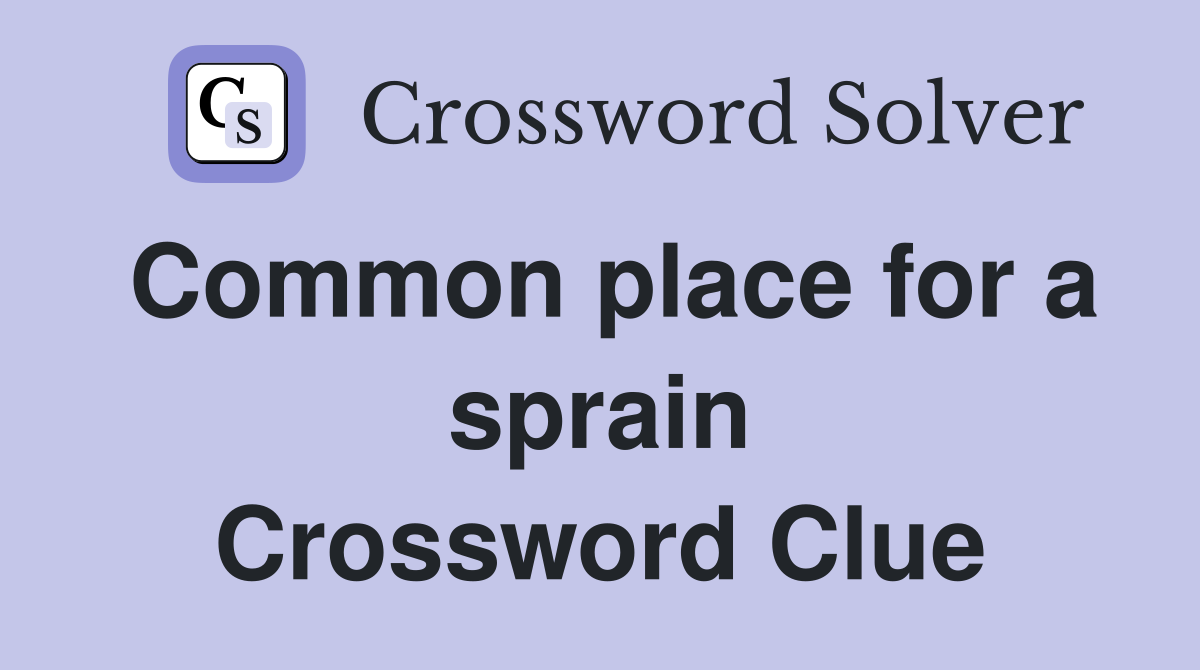 Common place for a sprain Crossword Clue