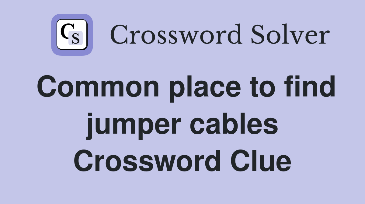 Common place to find jumper cables Crossword Clue