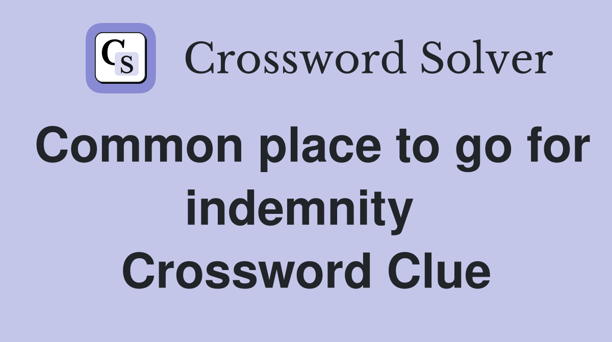 Common place to go for indemnity  Crossword Clue