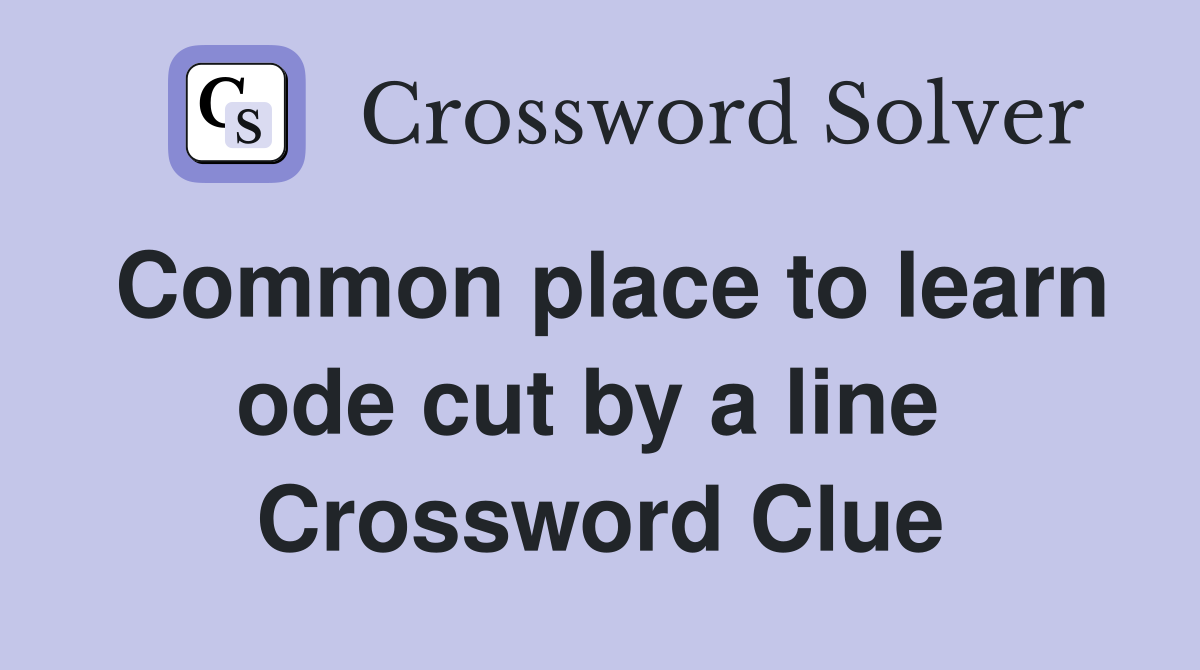 Common place to learn ode cut by a line  Crossword Clue