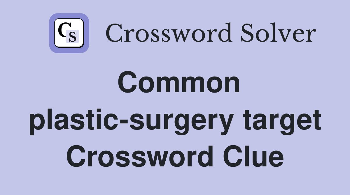 Common plastic-surgery target Crossword Clue