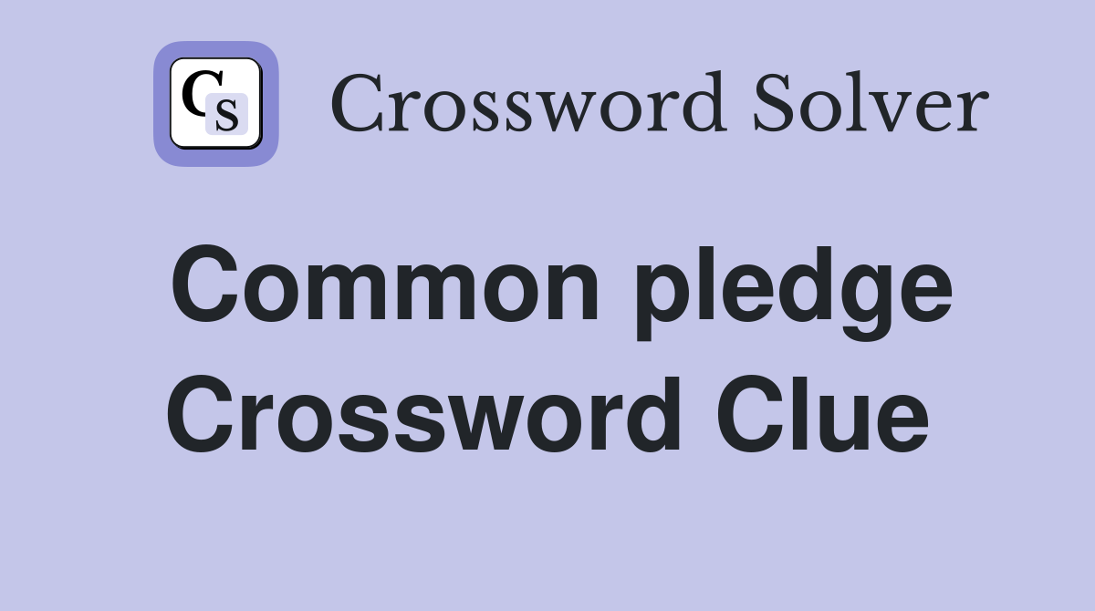 Common pledge Crossword Clue