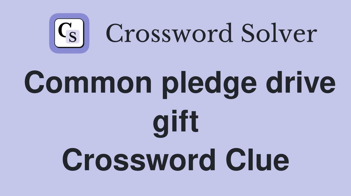 Common pledge drive gift Crossword Clue