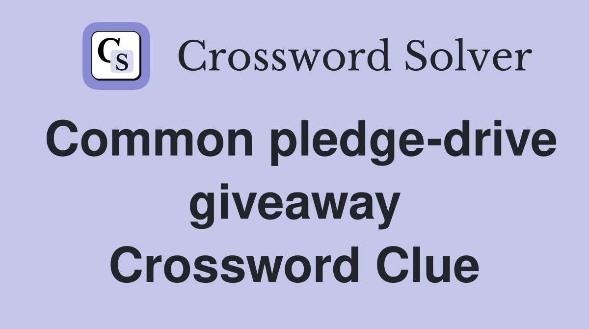Common pledge-drive giveaway Crossword Clue