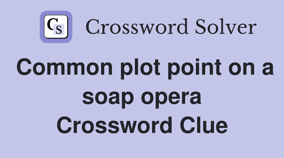 Common plot point on a soap opera Crossword Clue
