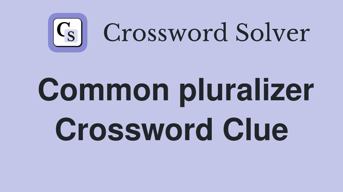 Common pluralizer Crossword Clue