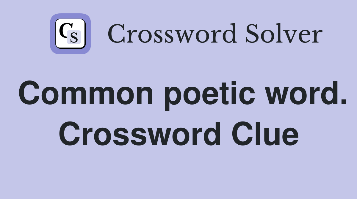 Common poetic word. Crossword Clue