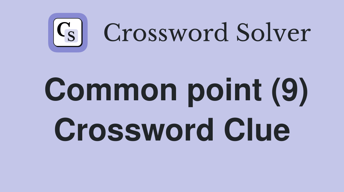 Common point (9) Crossword Clue