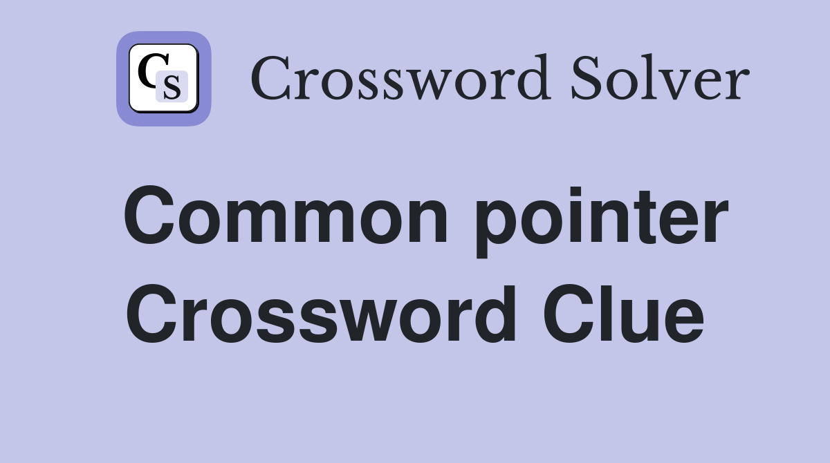 Common pointer Crossword Clue