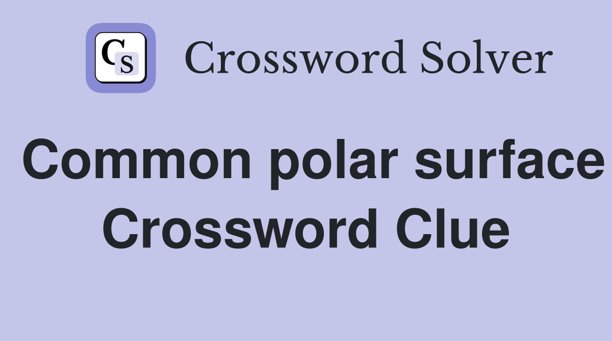Common polar surface Crossword Clue