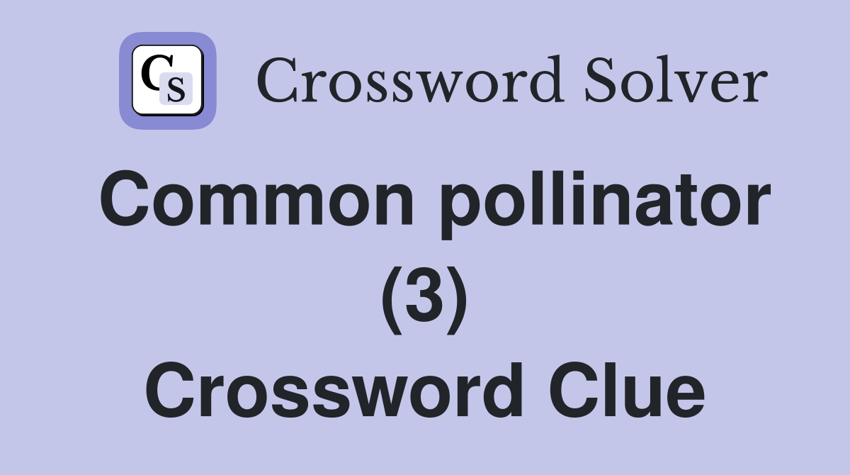 Common pollinator (3) Crossword Clue