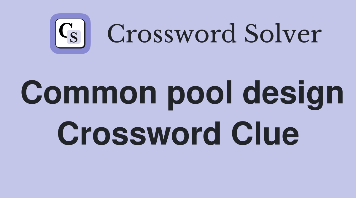 Common pool design Crossword Clue