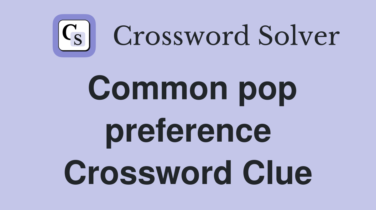 Common pop preference Crossword Clue