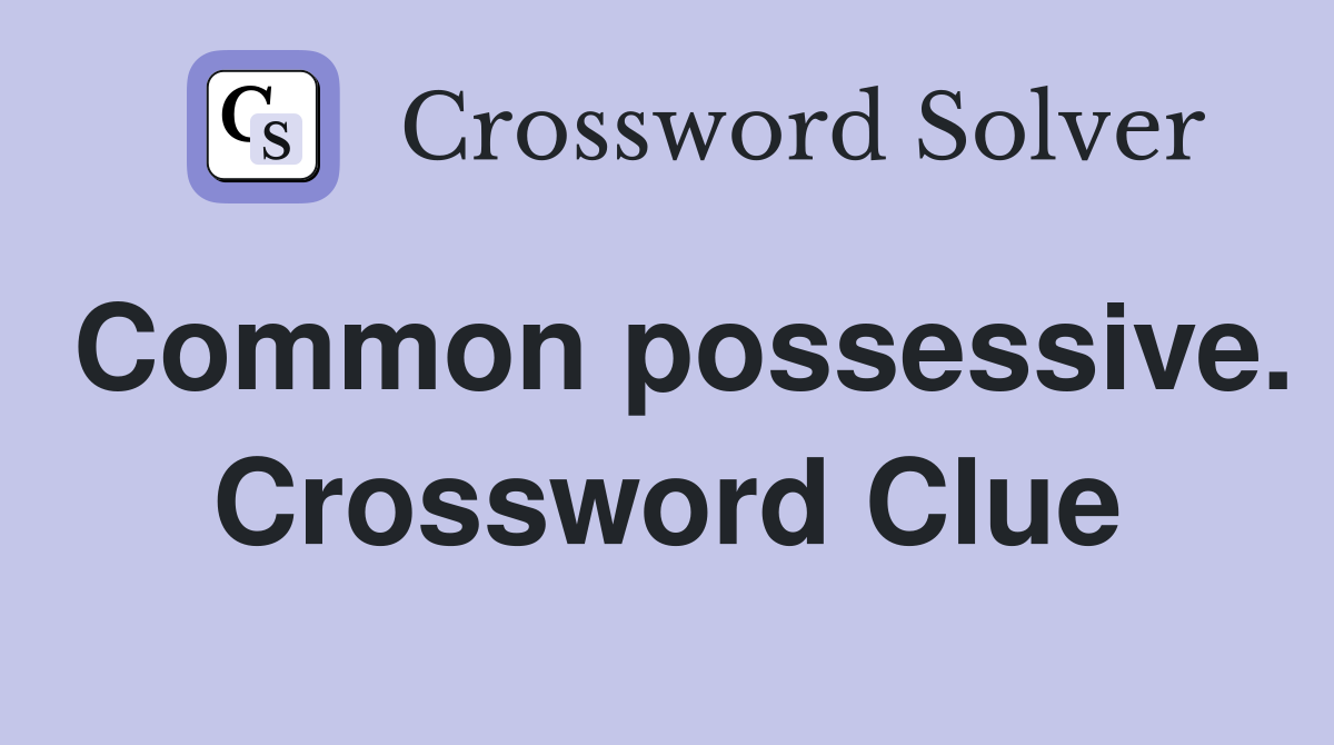 Common possessive. Crossword Clue