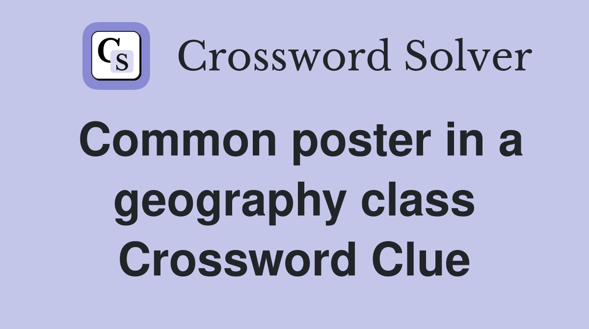 Common poster in a geography class Crossword Clue