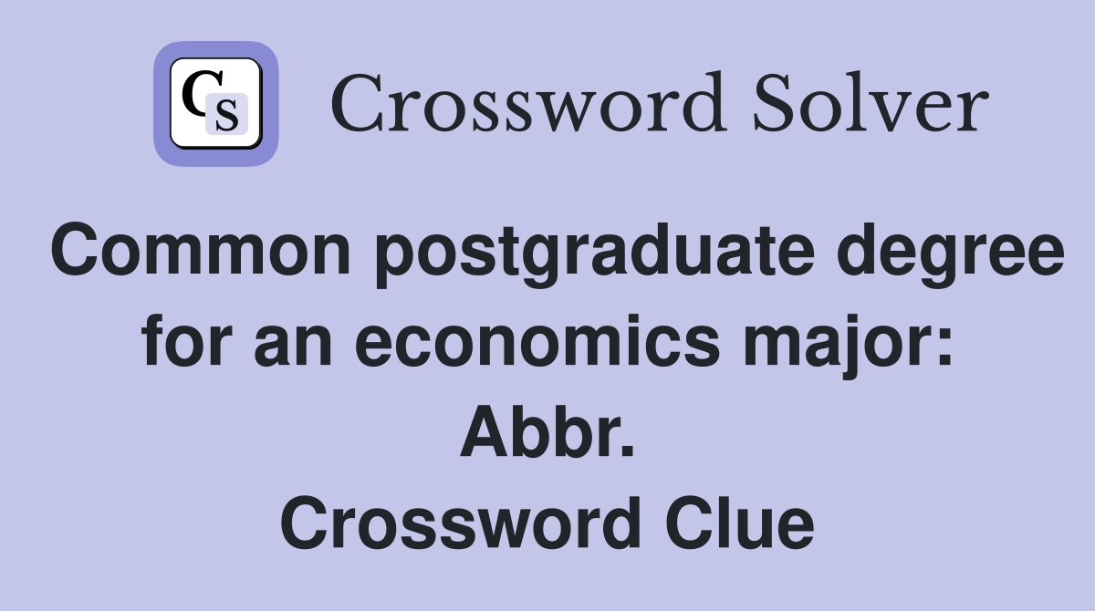 Common postgraduate degree for an economics major: Abbr. Crossword Clue