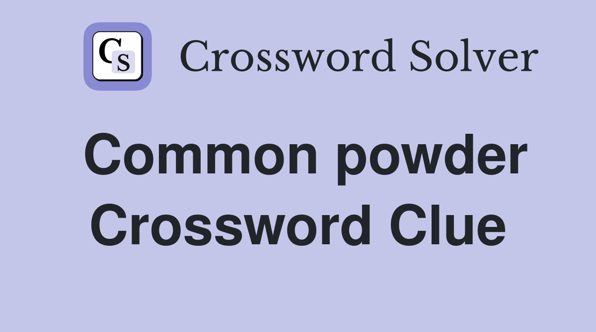 Common powder Crossword Clue