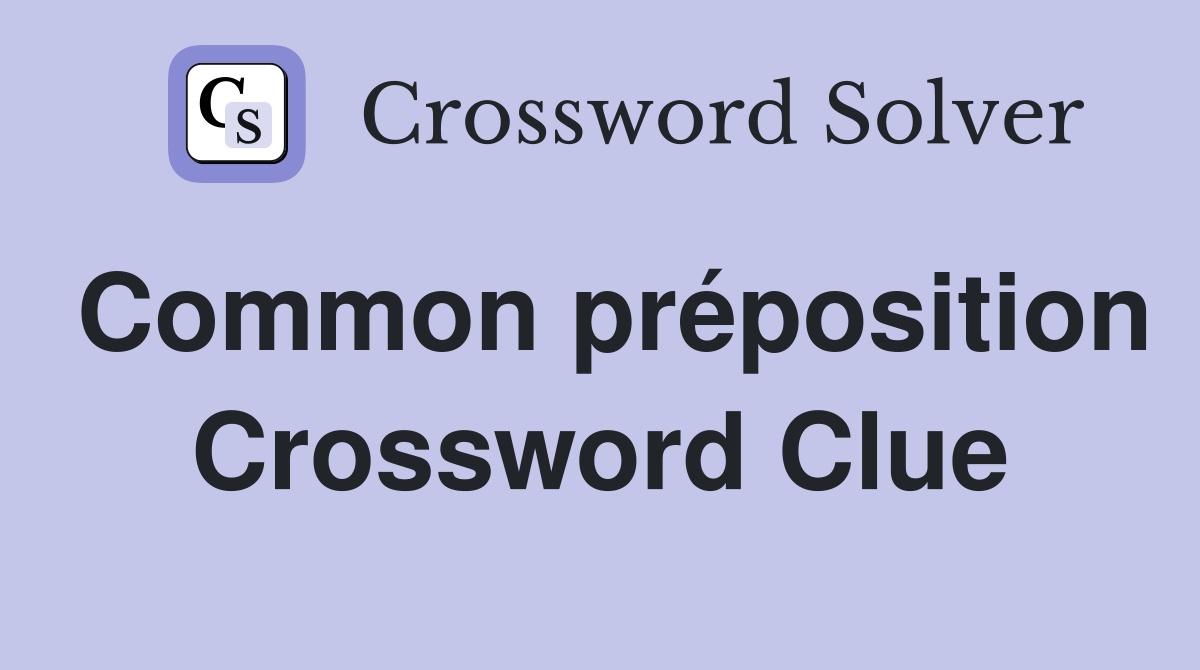 Common préposition Crossword Clue