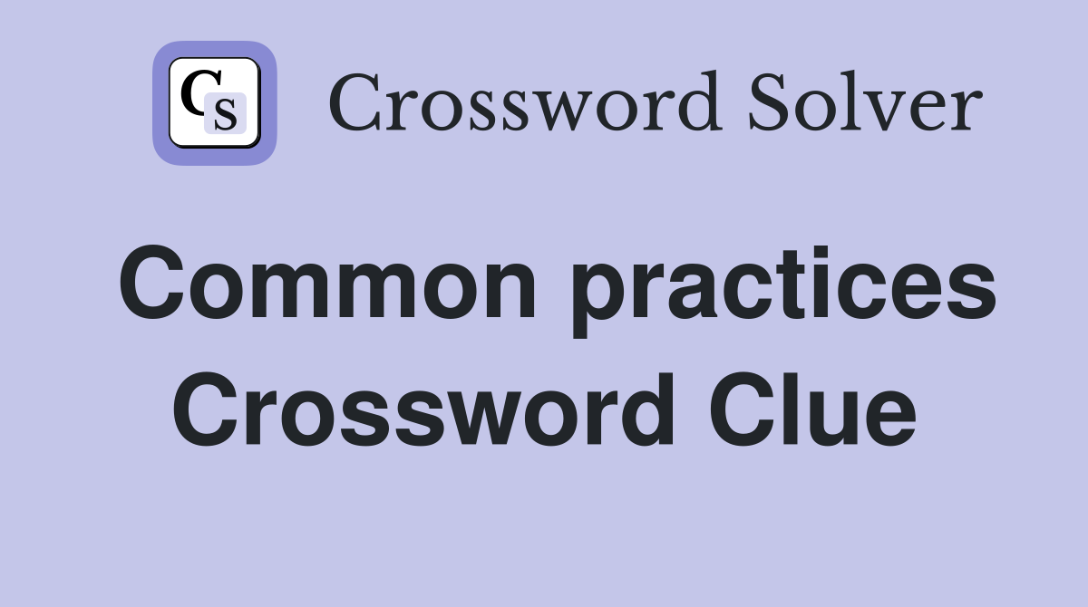 Common practices Crossword Clue