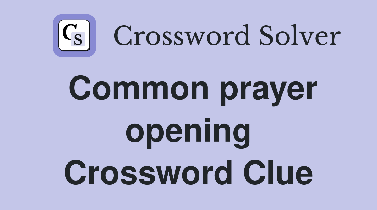 Common prayer opening Crossword Clue