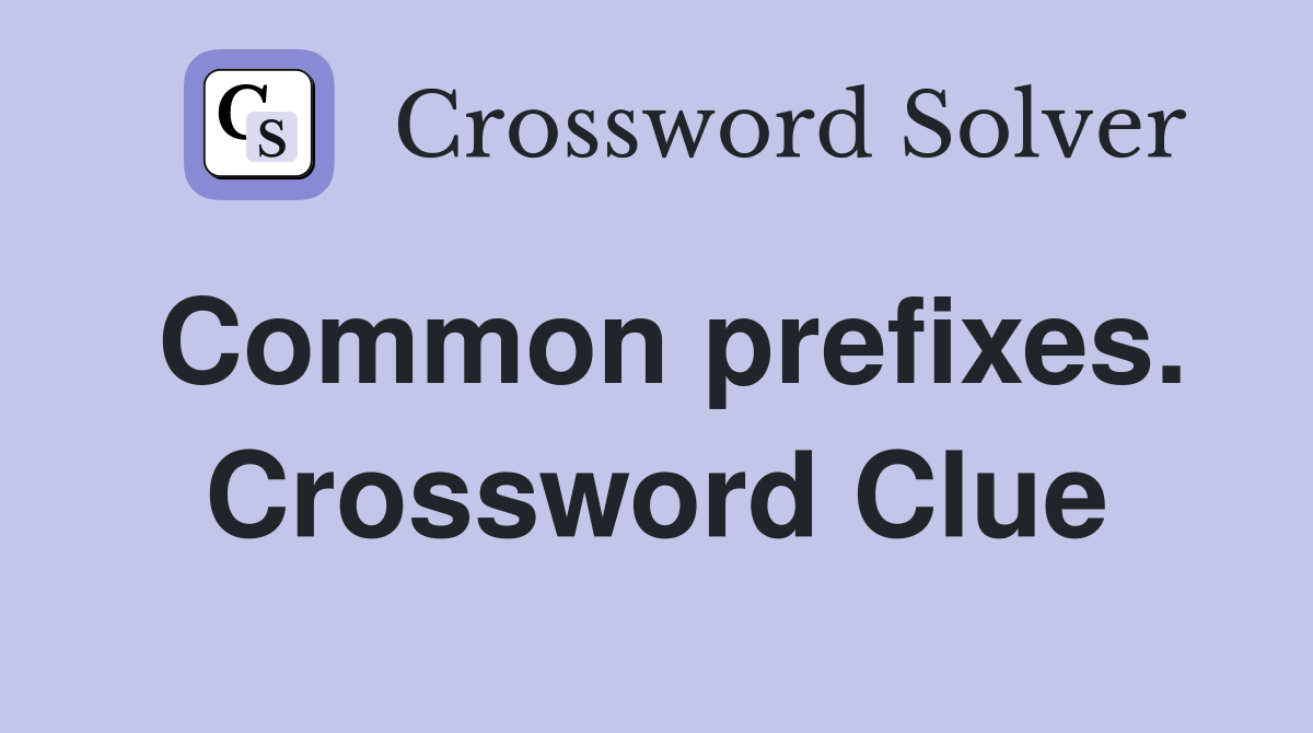 Common prefixes. Crossword Clue