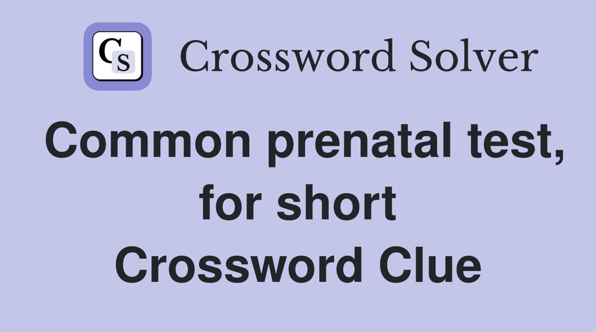 Common prenatal test, for short Crossword Clue