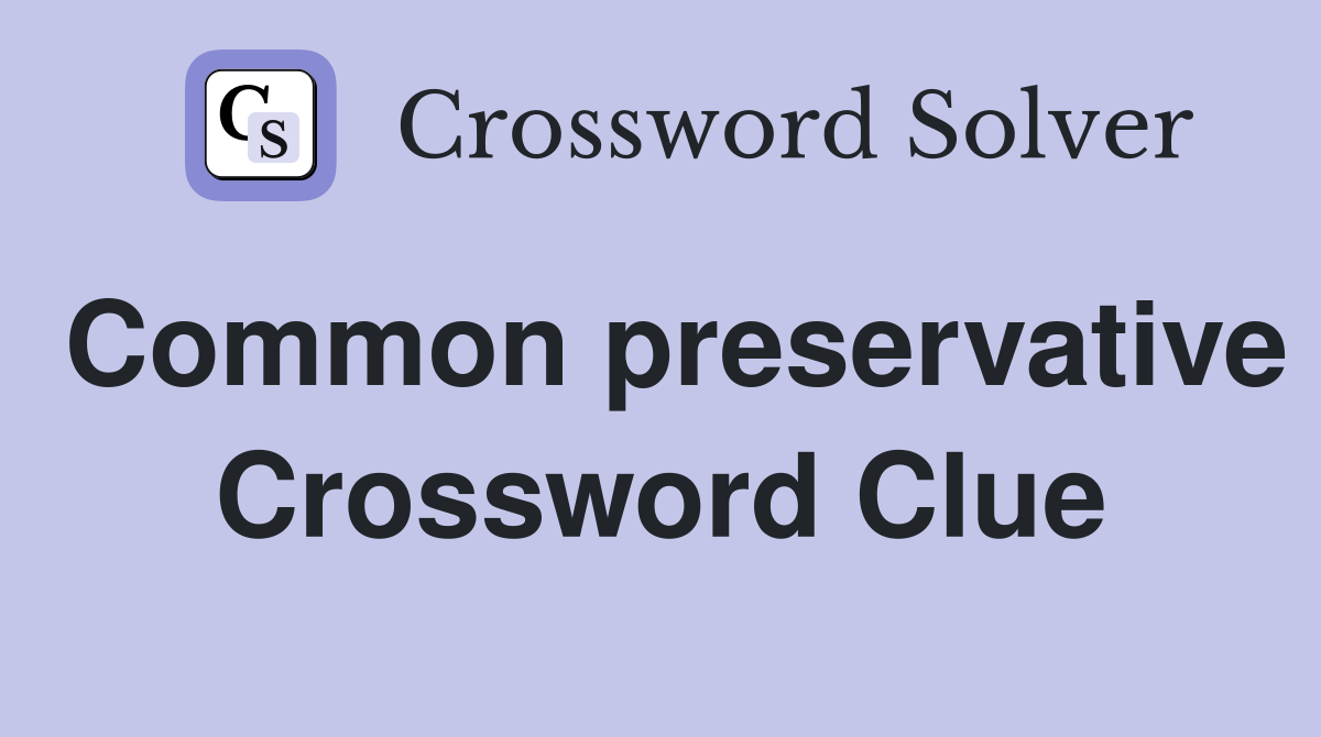 Common preservative Crossword Clue