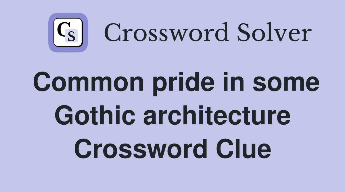 Common pride in some Gothic architecture Crossword Clue